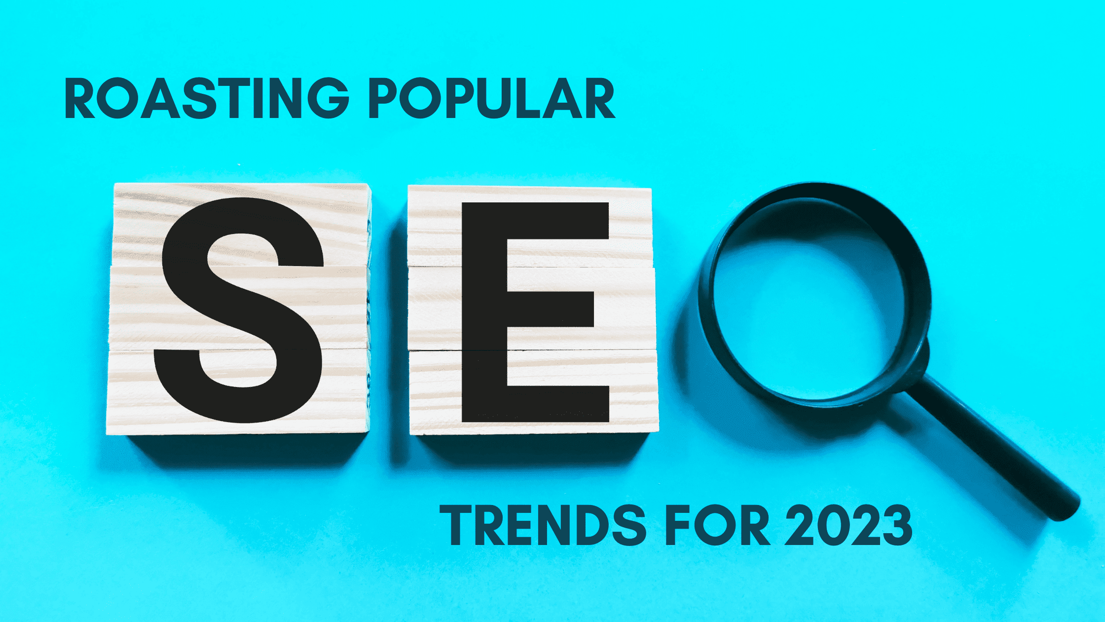 Roasting Popular SEO Trends For 2023