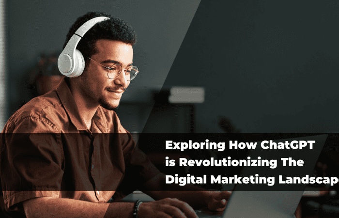 Exploring How ChatGPT is Revolutionizing The Digital Marketing Landscape