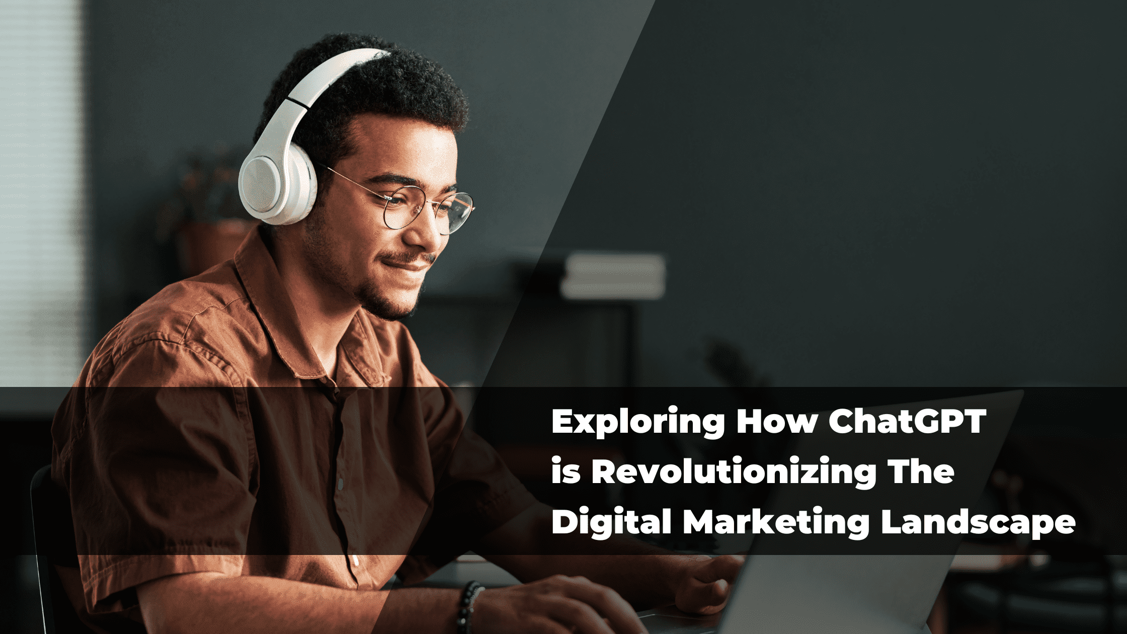 Exploring How ChatGPT is Revolutionizing The Digital Marketing Landscape