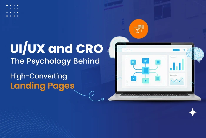UI/UX and CRO: The Psychology Behind High-Converting Landing Pages