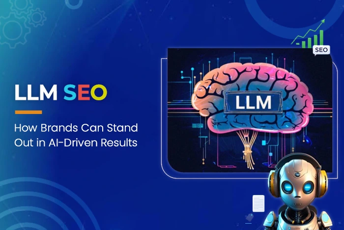 LLM SEO: How Brands Can Stand Out in AI-Driven Results