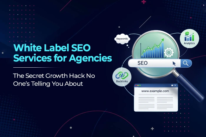 White Label SEO Services for Agencies: The Secret Growth Hack No One’s Telling You About